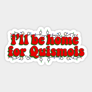 Ill Be Home For Quismois Sticker